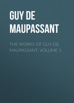 Книга The Works of Guy de Maupassant, Volume 1 на ReadRate.com книга The Works of Guy de Maupassant, Volume 1