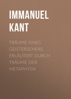 Книга Tr?ume eines Geistersehers, erl?utert durch Tr?ume der Metaphysik на ReadRate.com книга Tr?ume eines Geistersehers, erl?utert durch Tr?ume der Metaphysik