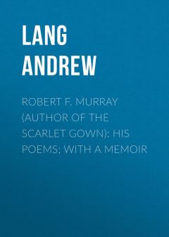 Книга Robert F. Murray (Author of the Scarlet Gown): His Poems; with a Memoir на ReadRate.com книга Robert F. Murray (Author of the Scarlet Gown): His Poems; with a Memoir