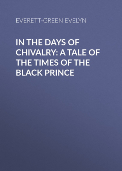 Книга In the Days of Chivalry: A Tale of the Times of the Black Prince на ReadRate.com книга In the Days of Chivalry: A Tale of the Times of the Black Prince