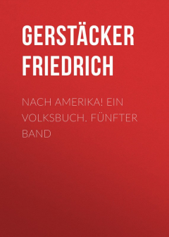 Книга Nach Amerika! Ein Volksbuch. F?nfter Band на ReadRate.com книга Nach Amerika! Ein Volksbuch. F?nfter Band