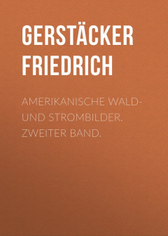 Книга Amerikanische Wald- und Strombilder. Zweiter Band. на ReadRate.com книга Amerikanische Wald- und Strombilder. Zweiter Band.