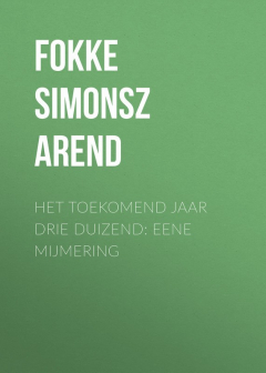 Книга Het toekomend jaar drie duizend: Eene mijmering на ReadRate.com книга Het toekomend jaar drie duizend: Eene mijmering