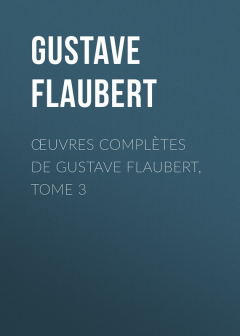 Книга Œuvres compl?tes de Gustave Flaubert, tome 3 на ReadRate.com книга Œuvres compl?tes de Gustave Flaubert, tome 3