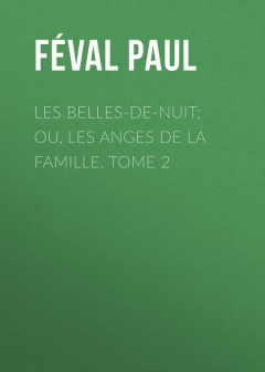 Книга Les belles-de-nuit; ou, les anges de la famille. tome 2 на ReadRate.com книга Les belles-de-nuit; ou, les anges de la famille. tome 2