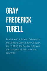книга Extract from a Sermon Delivered at the Bulfinch-Street Church, Boston, Jan. 9, 1853, the Sunday Following the Interment of the Late Amos Lawrence