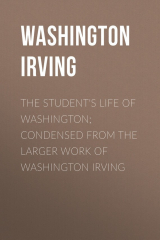 книга The Student's Life of Washington; Condensed from the Larger Work of Washington Irving