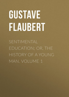 Книга Sentimental Education; Or, The History of a Young Man. Volume 1 на ReadRate.com книга Sentimental Education; Or, The History of a Young Man. Volume 1