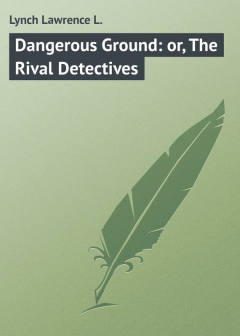 Книга Dangerous Ground: or, The Rival Detectives на ReadRate.com книга Dangerous Ground: or, The Rival Detectives