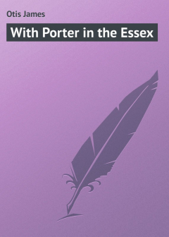 Книга With Porter in the Essex на ReadRate.com книга With Porter in the Essex