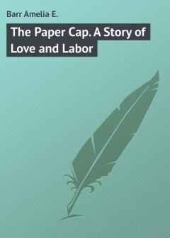 Книга The Paper Cap. A Story of Love and Labor на ReadRate.com книга The Paper Cap. A Story of Love and Labor