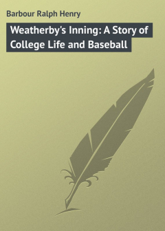Книга Weatherby's Inning: A Story of College Life and Baseball на ReadRate.com книга Weatherby's Inning: A Story of College Life and Baseball