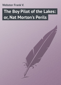 Книга The Boy Pilot of the Lakes: or, Nat Morton's Perils на ReadRate.com книга The Boy Pilot of the Lakes: or, Nat Morton's Perils