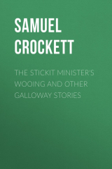 книга The Stickit Minister's Wooing and Other Galloway Stories