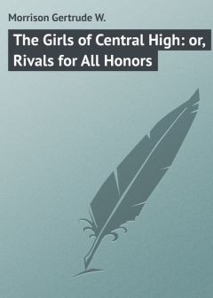 Книга The Girls of Central High: or, Rivals for All Honors на ReadRate.com книга The Girls of Central High: or, Rivals for All Honors