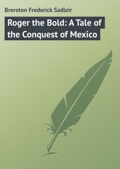 Книга Roger the Bold: A Tale of the Conquest of Mexico на ReadRate.com книга Roger the Bold: A Tale of the Conquest of Mexico