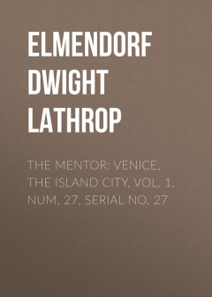 Книга The Mentor: Venice, the Island City, Vol. 1, Num. 27, Serial No. 27 на ReadRate.com книга The Mentor: Venice, the Island City, Vol. 1, Num. 27, Serial No. 27
