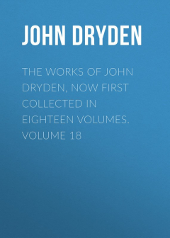 Книга The Works of John Dryden, now first collected in eighteen volumes. Volume 18 на ReadRate.com книга The Works of John Dryden, now first collected in eighteen volumes. Volume 18