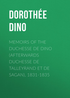 Книга Memoirs of the Duchesse de Dino (Afterwards Duchesse de Talleyrand et de Sagan), 1831-1835 на ReadRate.com книга Memoirs of the Duchesse de Dino (Afterwards Duchesse de Talleyrand et de Sagan), 1831-1835