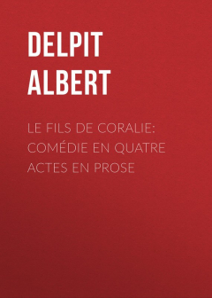 Книга Le Fils de Coralie: Com?die en quatre actes en prose на ReadRate.com книга Le Fils de Coralie: Com?die en quatre actes en prose