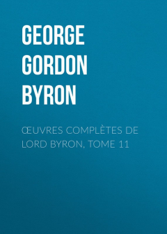Книга Œuvres compl?tes de lord Byron, Tome 11 на ReadRate.com книга Œuvres compl?tes de lord Byron, Tome 11