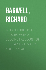книга Ireland under the Tudors, with a Succinct Account of the Earlier History. Vol. 1 (of 3)
