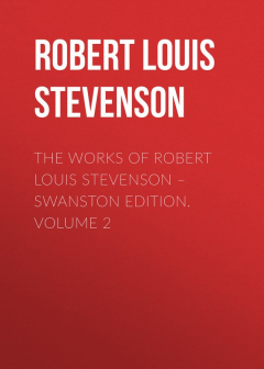 Книга The Works of Robert Louis Stevenson – Swanston Edition. Volume 2 на ReadRate.com книга The Works of Robert Louis Stevenson – Swanston Edition. Volume 2