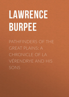 Книга Pathfinders of the Great Plains: A Chronicle of La V?rendrye and his Sons на ReadRate.com книга Pathfinders of the Great Plains: A Chronicle of La V?rendrye and his Sons