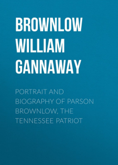 Книга Portrait and Biography of Parson Brownlow, The Tennessee Patriot на ReadRate.com книга Portrait and Biography of Parson Brownlow, The Tennessee Patriot
