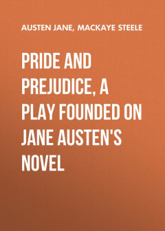 Книга Pride and Prejudice, a play founded on Jane Austen's novel на ReadRate.com книга Pride and Prejudice, a play founded on Jane Austen's novel