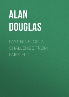 Книга Fast Nine: or, A Challenge from Fairfield на ReadRate.com книга Fast Nine: or, A Challenge from Fairfield