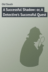 книга A Successful Shadow: or, A Detective's Successful Quest