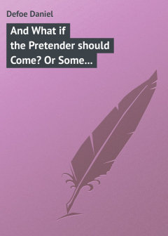Книга And What if the Pretender should Come? Or Some Considerations of the Advantages and Real Consequences of the Pretender's Possessing the Crown of Great Britain на ReadRate.com книга And What if the Pretender should Come? Or Some Considerations of the Advantages and Real Consequences of the Pretender's Possessing the Crown of Great Britain