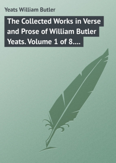 Книга The Collected Works in Verse and Prose of William Butler Yeats. Volume 1 of 8. Poems Lyrical and Narrative на ReadRate.com книга The Collected Works in Verse and Prose of William Butler Yeats. Volume 1 of 8. Poems Lyrical and Narrative