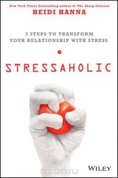 Книга Stressaholic: 5 Steps to Transform Your Relationship with Stress на ReadRate.com книга Stressaholic: 5 Steps to Transform Your Relationship with Stress
