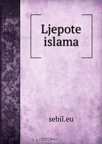 Книга Ljepote islama на ReadRate.com книга Ljepote islama