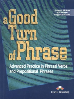 Книга A Good Turn of Phrase. Advanced Practice in Pharasal Verbs and Prepositional Phrases. Учебник на ReadRate.com книга A Good Turn of Phrase. Advanced Practice in Pharasal Verbs and Prepositional Phrases. Учебник