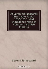 Книга Af Soren Kierkegaards Efterladte Papier 1833-1855: Med Indledende Notiser, Volume 1 (Danish Edition) на ReadRate.com книга Af Soren Kierkegaards Efterladte Papier 1833-1855: Med Indledende Notiser, Volume 1 (Danish Edition)