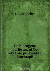 Книга De bidragene perfester, of De bikearde prukmaker: kluchtspil на ReadRate.com книга De bidragene perfester, of De bikearde prukmaker: kluchtspil