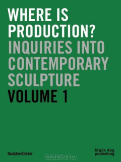 Книга Where is Production?: Inquiries into Contemporary Sculpture vol 1 на ReadRate.com книга Where is Production?: Inquiries into Contemporary Sculpture vol 1