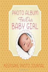 книга Photo Album for Our Baby Girl: Keepsake Photo Journal