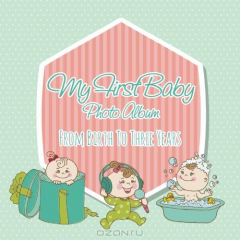 Книга My First Baby Photo Album: From Birth to Three Years на ReadRate.com книга My First Baby Photo Album: From Birth to Three Years