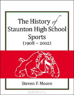 Книга The History of Staunton High School Sports (1908-2012) на ReadRate.com книга The History of Staunton High School Sports (1908-2012)