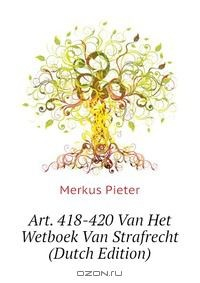Книга Art. 418-420 Van Het Wetboek Van Strafrecht (Dutch Edition) на ReadRate.com книга Art. 418-420 Van Het Wetboek Van Strafrecht (Dutch Edition)