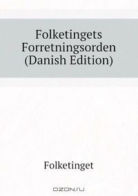 Книга Folketingets Forretningsorden (Danish Edition) на ReadRate.com книга Folketingets Forretningsorden (Danish Edition)