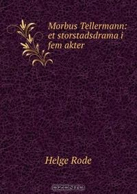 Книга Morbus Tellermann: et storstadsdrama i fem akter на ReadRate.com книга Morbus Tellermann: et storstadsdrama i fem akter