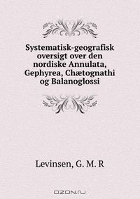 Книга Systematisk-geografisk oversigt over den nordiske Annulata, Gephyrea, Ch?tognathi og Balanoglossi на ReadRate.com книга Systematisk-geografisk oversigt over den nordiske Annulata, Gephyrea, Ch?tognathi og Balanoglossi