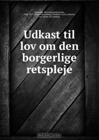Книга Udkast til lov om den borgerlige retspleje на ReadRate.com книга Udkast til lov om den borgerlige retspleje