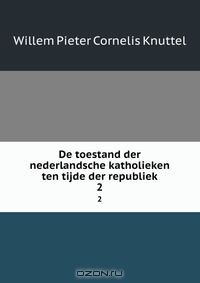 Книга De toestand der nederlandsche katholieken ten tijde der republiek на ReadRate.com книга De toestand der nederlandsche katholieken ten tijde der republiek