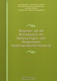Книга Register op de Byvoegsels en Naleezingen van Wagenaars Vaderlandsche historie на ReadRate.com книга Register op de Byvoegsels en Naleezingen van Wagenaars Vaderlandsche historie